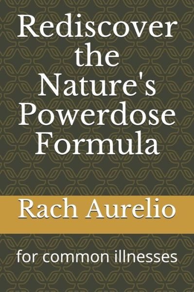 Cover for Rach G Aurelio · Rediscover the Nature's Powerdose Formula (Taschenbuch) (2020)