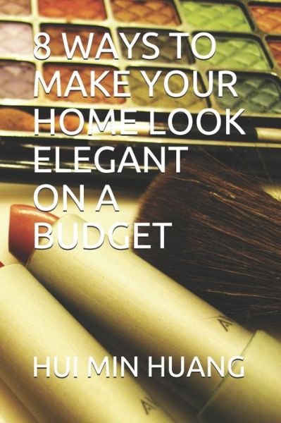 Cover for Hui Min Huang · 8 Ways to Make Your Home Look Elegant on a Budget (Pocketbok) (2020)