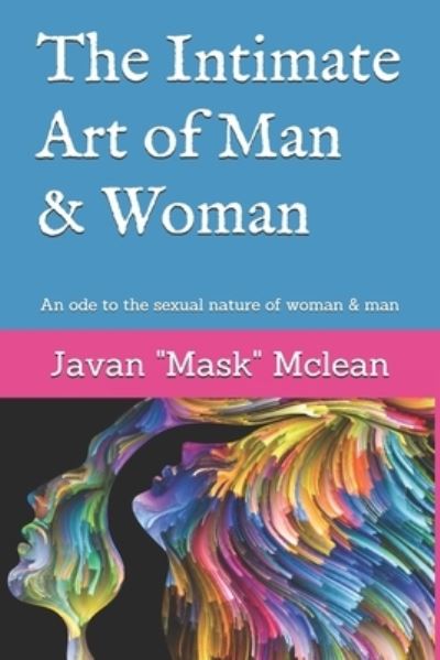 The intimate art of man & woman - Javan Mask McLean - Böcker - Independently Published - 9798643950363 - 30 maj 2020