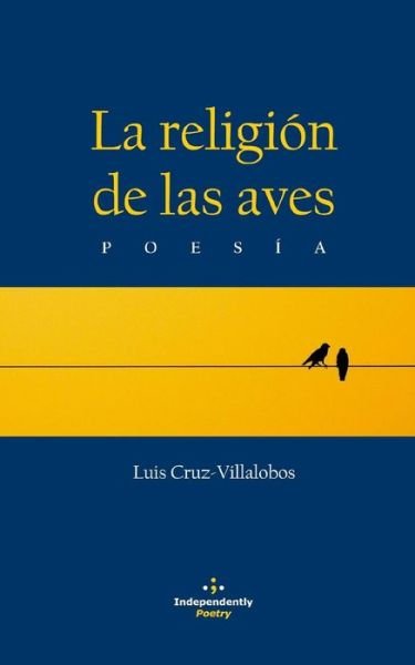 Cover for Luis Cruz-Villalobos · La Religion de Las Aves (Paperback Book) (2013)