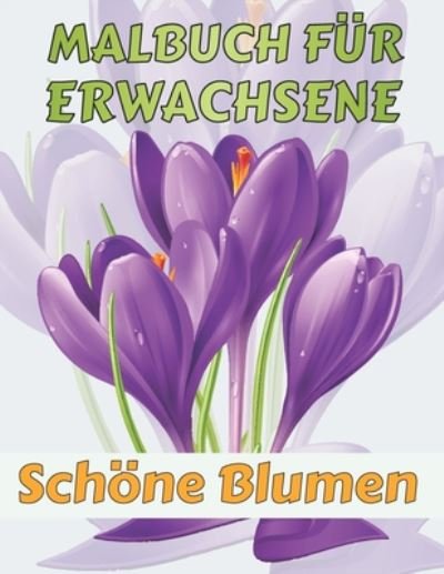 Cover for Malbuch Blumen · MALBUCH FUER ERWACHSENE Schoene Blumen (Paperback Book) (2020)