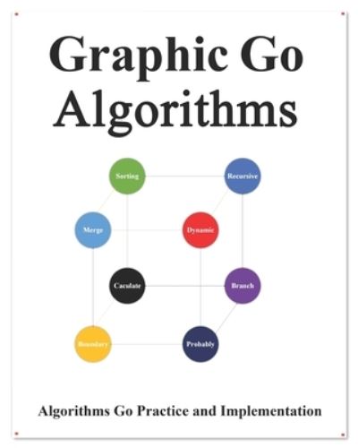 Graphic Go Algorithms: Graphically learn data structures and algorithms better than before - Easy Learning Golang Programming Foundation Data Structures and Algorithms - Yang Hu - Livros - Independently Published - 9798655038363 - 18 de junho de 2020