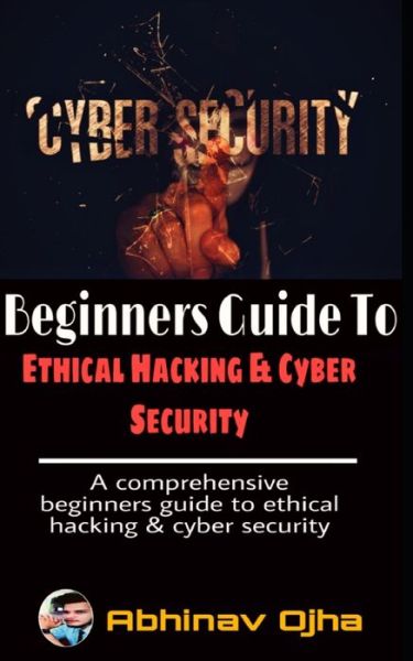 Cover for Abhinav Ojha · Beginners Guide To Ethical Hacking and Cyber Security (Paperback Book) (2020)