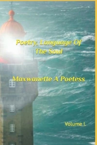 Cover for Maxwanette A Poetess · Poetry, Language Of The Soul: Volume I. - P.L.O.T.S. (Paperback Book) (2020)