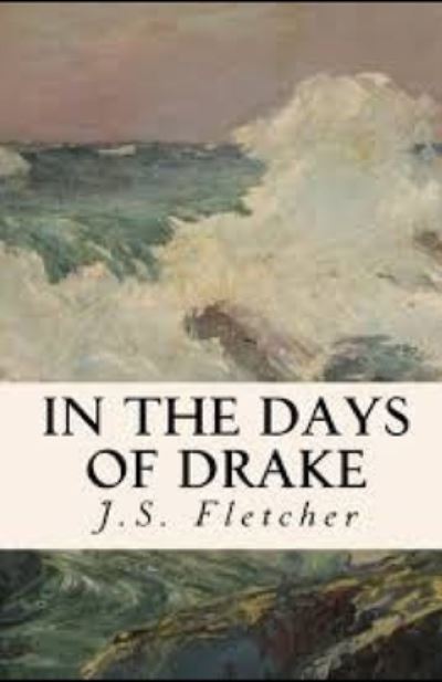 Cover for J S Fletcher · In the days of Drake illustrated (Paperback Book) (2021)