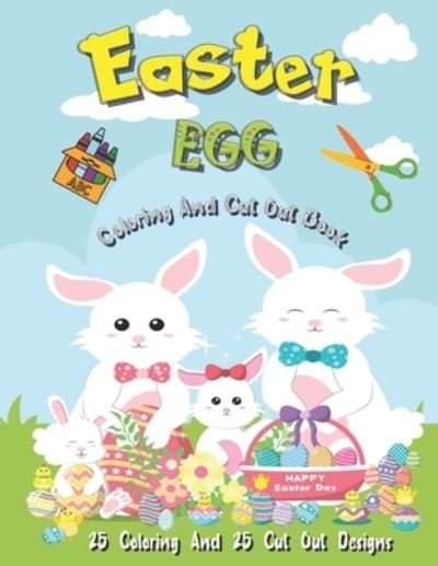 Easter Egg Coloring And Cut Out Book: 25 Coloring And 25 Cut Out Designs for Boys And Girls 4 -8 Years Old Full Of Bunnies Chicks Eggs and Dinosaur ! - Magical Lake - Books - Independently Published - 9798713576363 - February 25, 2021