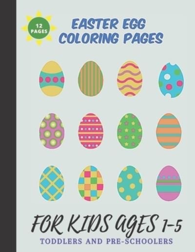 Cover for Upp Kids · Easter Egg Coloring pages For Kids Ages 1-5: A Fun 12 Big Easter Eggs Coloring Activity Book For Toddlers &amp; Preschoolers 8.5&quot; x 11&quot; (Perfect Easter Holiday Gift For Kids) (Paperback Book) (2021)