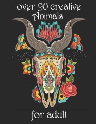 Over 90 Creative Animals for Adult - Yo Noto - Bøger - Independently Published - 9798734647363 - 7. april 2021