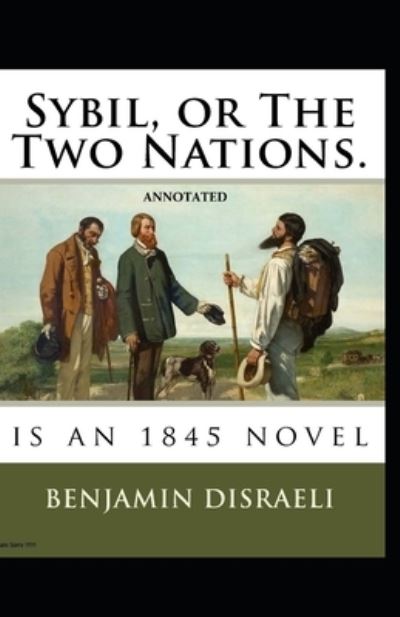 Cover for Benjamin Disraeli · Sybil, or The Two Nations Annotated (Paperback Book) (2021)