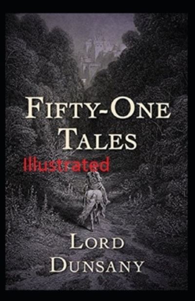 Fifty-One Tales Illustrated - Lord Dunsany - Książki - Independently Published - 9798746882363 - 30 kwietnia 2021