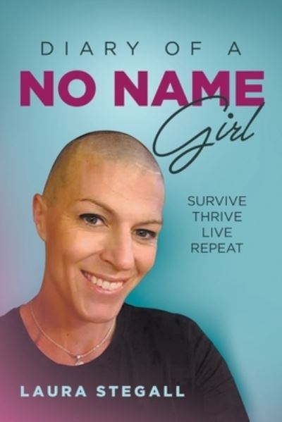 Diary Of A No Name Girl: Survive Thrive Live Repeat - Laura Stegall - Books - Writers Republic LLC - 9798885367363 - August 31, 2022