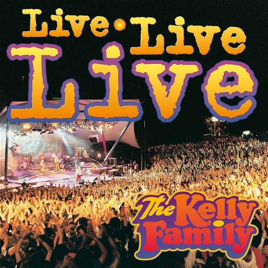 Live Live Live - Kelly Family - Musikk - UNIVERSAL - 0602458516364 - 17. november 2023