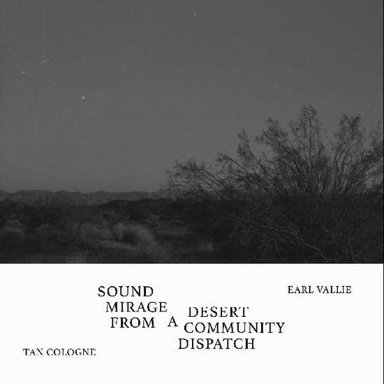 Sound Mirage From A Desert Community Dispatch - Tan Cologne / Earl Vallie - Música - CURATION RECORDS - 0850014131364 - 16 de setembro de 2022