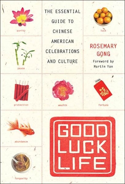 Cover for Rosemary Gong · Good Luck Life: the Essential Guide to Chinese American Celebrations and Culture (Paperback Book) (2005)
