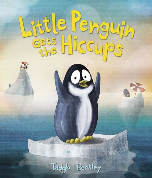 Cover for Tadgh Bentley · Little Penguin Gets the Hiccups (Hardcover Book) (2015)