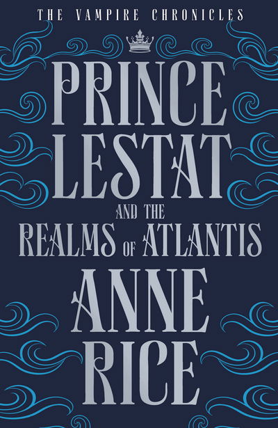Prince Lestat and the Realms of Atlantis: The Vampire Chronicles 12 - The Vampire Chronicles - Anne Rice - Bøger - Cornerstone - 9780099599364 - 13. juli 2017