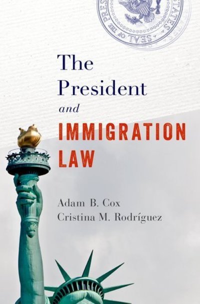 Cover for Cox, Adam B. (Professor of Law, Professor of Law, New York University Law School) · The President and Immigration Law (Innbunden bok) (2020)
