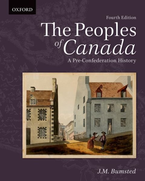 Cover for Bumsted, J.M. (, Retired Professor, Department of History, University of Manitoba) · The Peoples of Canada: A Pre-Confederation History (Paperback Book) [4 Revised edition] (2014)