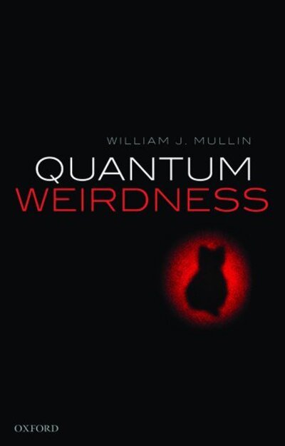 Cover for Mullin, William J. (Professor Emeritus, Professor Emeritus, University of Massachusetts at Amherst) · Quantum Weirdness (Paperback Book) (2020)