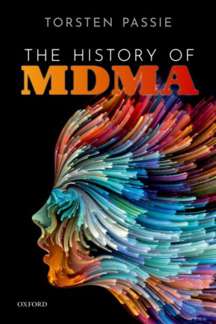 Cover for Passie, Prof Torsten (Hannover Medical School,, Hannover Medical School,, Professor of Psychiatry) · The History of MDMA (Hardcover Book) (2023)