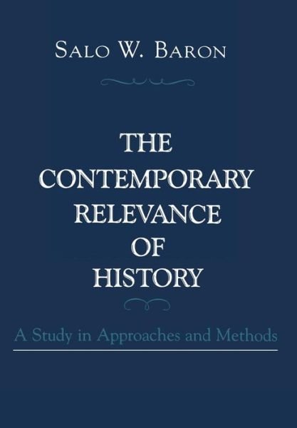 Cover for Salo Wittmayer Baron · The Contemporary Relevance of History: A Study in Approaches and Methods (Gebundenes Buch) (1986)
