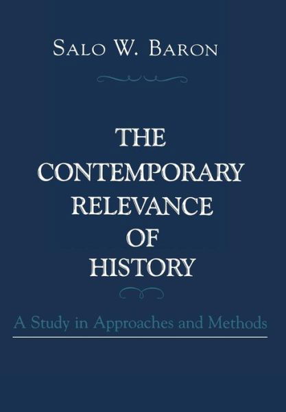 Cover for Salo Wittmayer Baron · The Contemporary Relevance of History: A Study in Approaches and Methods (Hardcover Book) (1986)