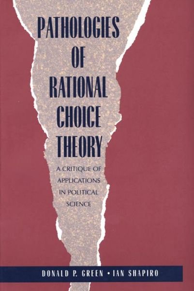 Cover for Donald Green · Pathologies of Rational Choice Theory: A Critique of Applications in Political Science (Paperback Book) [New edition] (1996)