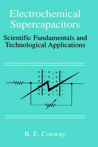 Cover for B. E. Conway · Electrochemical Supercapacitors: Scientific Fundamentals and Technological Applications (Hardcover Book) [1999 edition] (1999)