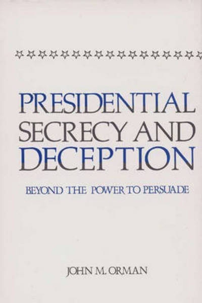 Cover for John Orman · Presidential Secrecy and Deception: Beyond the Power To Persuade (Hardcover Book) (1980)