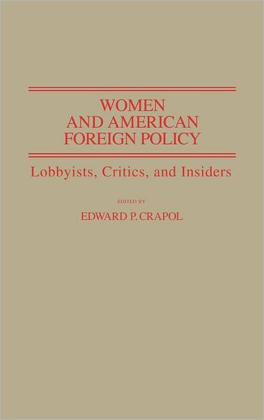 Cover for Edward P. Crapol · Women and American Foreign Policy: Lobbyists, Critics, and Insiders (Hardcover Book) (1987)
