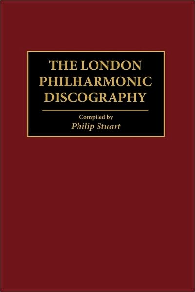 Cover for Philip Stuart · The London Philharmonic Discography - Discographies: Association for Recorded Sound Collections Discographic Reference (Hardcover Book) (1997)