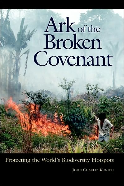 Cover for John Charles Kunich · Ark of the Broken Covenant: Protecting the World's Biodiversity Hotspots (Paperback Book) (2003)