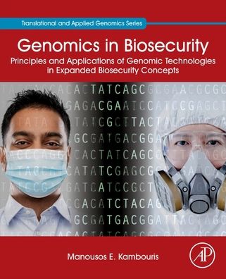 Cover for Kambouris, Manousos E. (Scientific Advisor, The Golden Helix Foundation, Craven House, London, UK, and Post Doc Researcher, Laboratory of Pharmacogenomics and Individualized Therapy, Department of Pharmacy, University of Patras, Rio Patras, Greece) · Genomics in Biosecurity: Principles and Applications of Genomic Technologies in Expanded Biosecurity Concepts - Translational and Applied Genomics (Paperback Book) (2021)