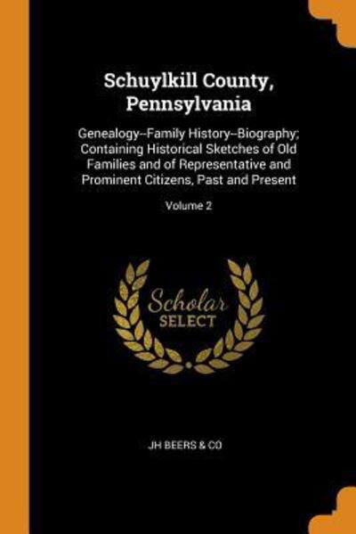 Cover for Jh Beers &amp; Co · Schuylkill County, Pennsylvania Genealogy--Family History--Biography; Containing Historical Sketches of Old Families and of Representative and Prominent Citizens, Past and Present; Volume 2 (Paperback Book) (2018)