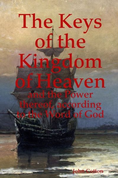 Keys of the Kingdom of Heaven - John Cotton - Kirjat - Lulu Press, Inc. - 9780359211364 - keskiviikko 7. marraskuuta 2018