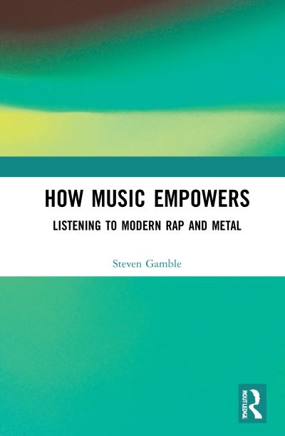 Cover for Steven Gamble · How Music Empowers: Listening to Modern Rap and Metal (Paperback Book) (2022)