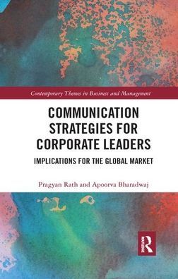 Cover for Pragyan Rath · Communication Strategies for Corporate Leaders: Implications for the Global Market - Contemporary Themes in Business and Management (Paperback Book) (2019)