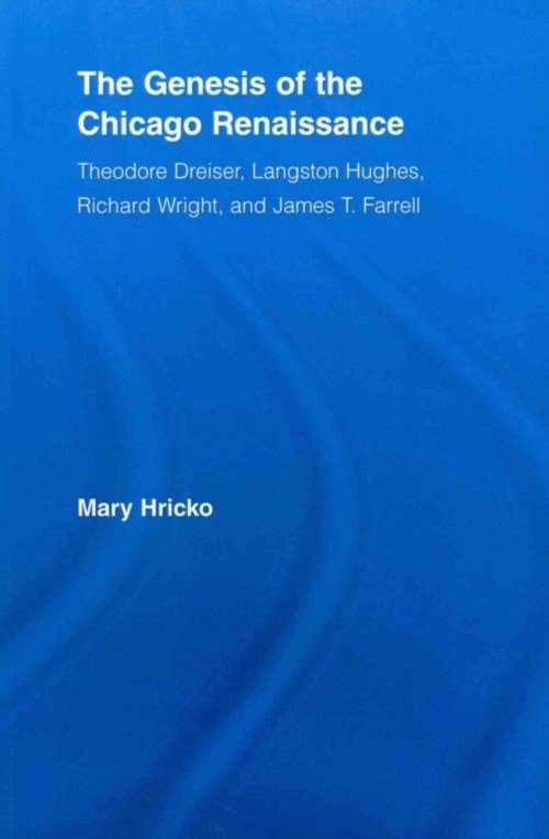 Cover for Hricko, Mary (Kent State University, USA) · The Genesis of the Chicago Renaissance: Theodore Dreiser, Langston Hughes, Richard Wright, and James T. Farrell - Literary Criticism and Cultural Theory (Taschenbuch) (2012)