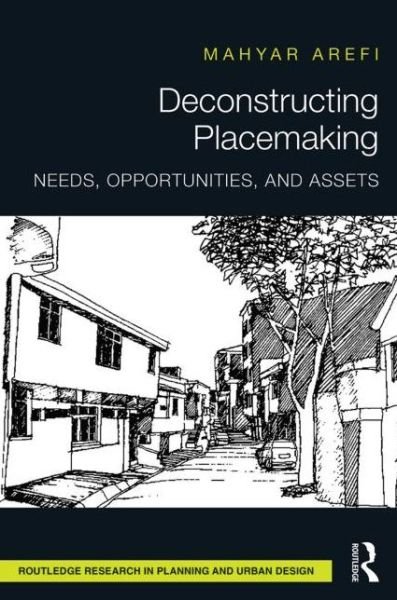 Cover for Arefi, Mahyar (University of Cincinnati, United States) · Deconstructing Placemaking: Needs, Opportunities, and Assets - Routledge Research in Planning and Urban Design (Gebundenes Buch) (2014)