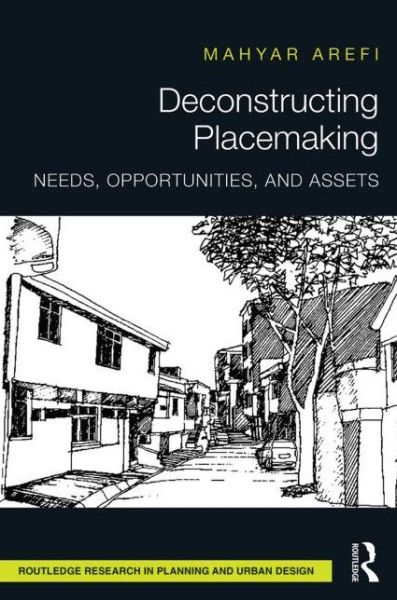 Cover for Arefi, Mahyar (University of Cincinnati, United States) · Deconstructing Placemaking: Needs, Opportunities, and Assets - Routledge Research in Planning and Urban Design (Hardcover Book) (2014)