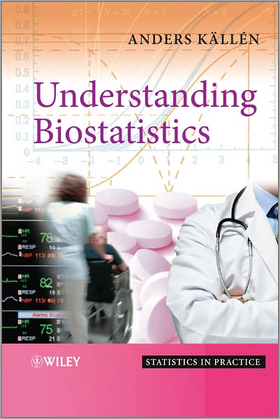 Cover for Kallen, Anders (Department of Biostatistics, AstraZenca, Sweden) · Understanding Biostatistics - Statistics in Practice (Hardcover Book) (2011)