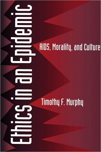 Cover for Timothy F. Murphy · Ethics in an Epidemic: AIDS, Morality, and Culture (Hardcover Book) (1994)