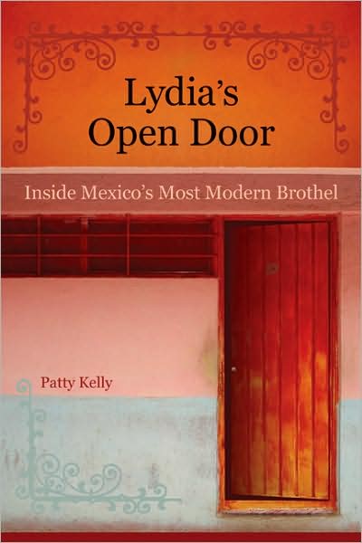 Cover for Patty Kelly · Lydia's Open Door: Inside Mexico's Most Modern Brothel (Paperback Book) (2008)