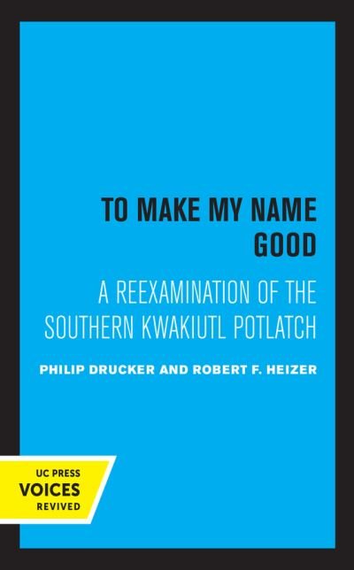 Cover for Drucker Philip · To Make my Name Good: A Reexamination of the Southern Kwakiutl Potlatch (Taschenbuch) (2021)