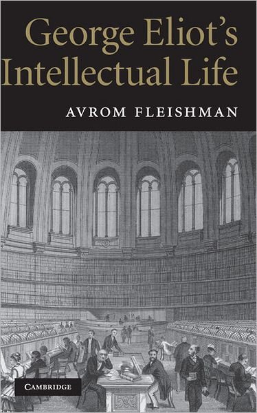 Cover for Fleishman, Avrom (The Johns Hopkins University) · George Eliot's Intellectual Life (Hardcover bog) (2010)