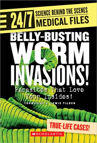 Cover for Thomasine E. Lewis Tilden · Belly-busting Worm Invasions! (24/7: Science Behind the Scenes: Medical Files) - 24/7: Science Behind the Scenes (Paperback Book) (2007)