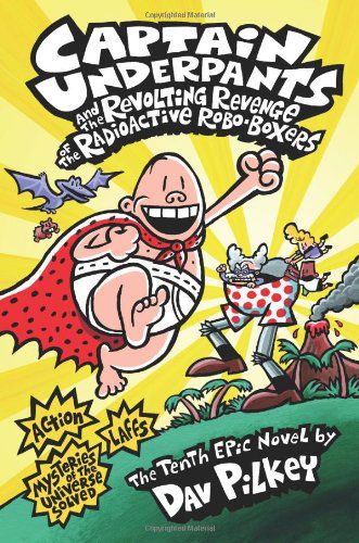 Captain Underpants and the Revolting Revenge of the Radioactive Robo-Boxers (Captain Underpants #10) - Captain Underpants - Dav Pilkey - Books - Scholastic Inc. - 9780545175364 - January 15, 2013