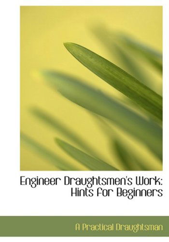 Cover for A Practical Draughtsman · Engineer Draughtsmen's Work: Hints for Beginners (Hardcover Book) [Large Print, Large Type edition] (2008)