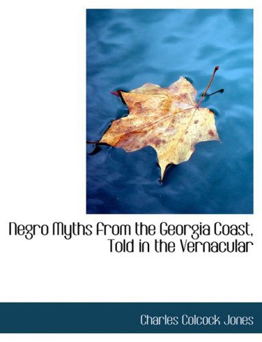 Negro Myths from the Georgia Coast, Told in the Vernacular - Charles Colcock Jones - Books - BiblioLife - 9780554874364 - August 21, 2008