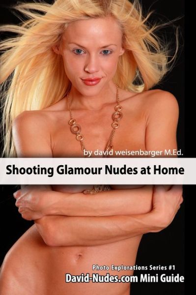 Cover for David Weisenbarger · Shooting Glamour Nudes at Home - David-Nudes Photo Exploration Series #1 (Book) (2010)